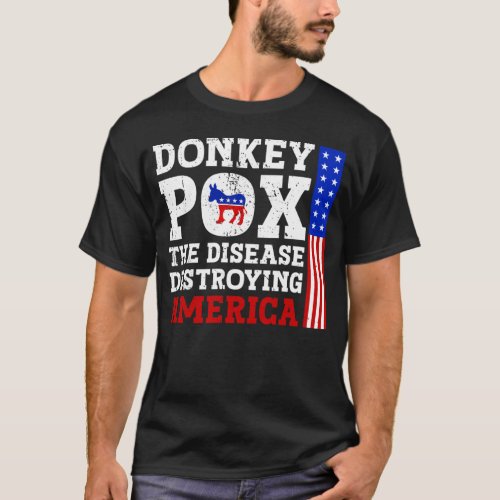 Donkey Pox The Disease Destroying America T_Shirt