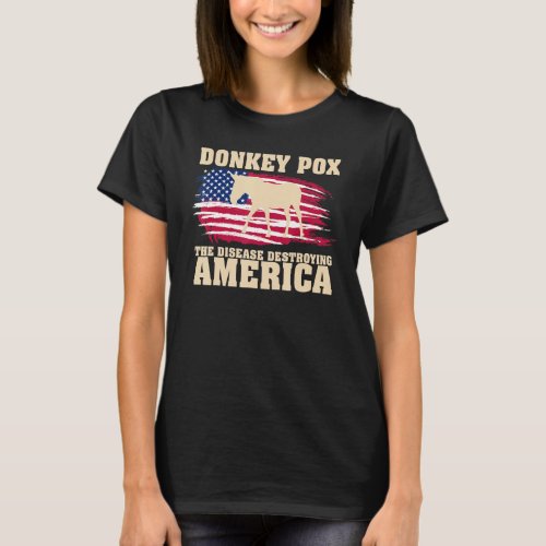 Donkey Pox The Disease Destroying American Usa Fla T_Shirt