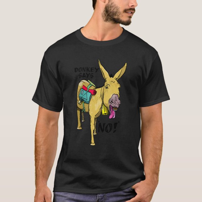 Donkey Says No Stubborn Mule T-Shirt (Front)