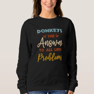 Donkeys Answer To All Problems Animal Meme Humor 1 Sweatshirt