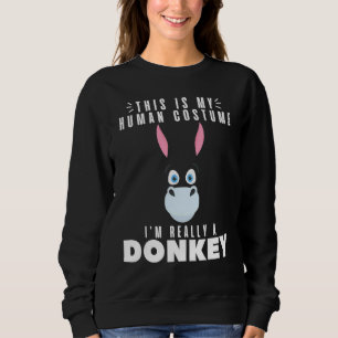 Donkeys This Is My Human Costume I'm Really A Don Sweatshirt