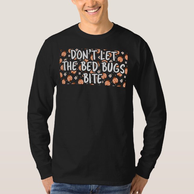 Donm't Let The Bed Bugs Bite Small Animal Bugs T-Shirt (Front)