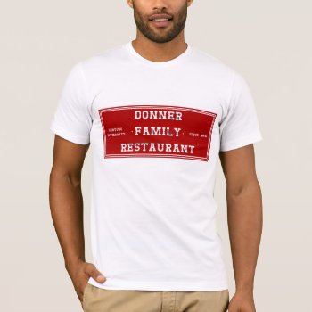 Donner Family Restaurant T-shirt by lostlit at Zazzle