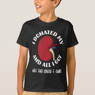 Donor I Donated My Kidney And All I Got Was This L T-Shirt