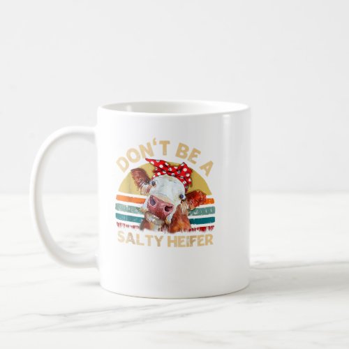 Donst Be A Salty Heifer Cows Lover Gift Vintage F Coffee Mug