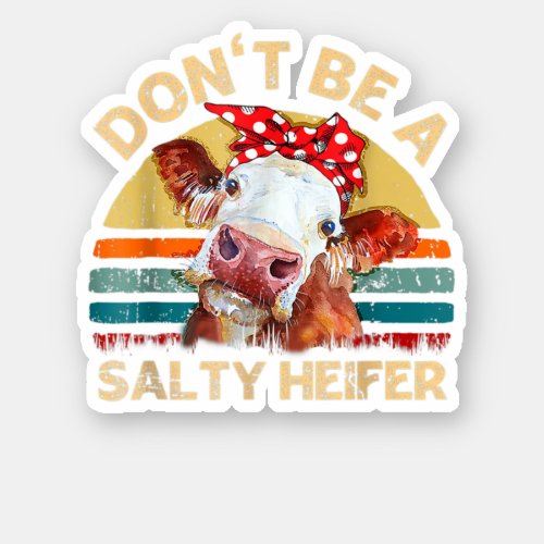 Donst Be A Salty Heifer Cows Lover Gift Vintage F Sticker