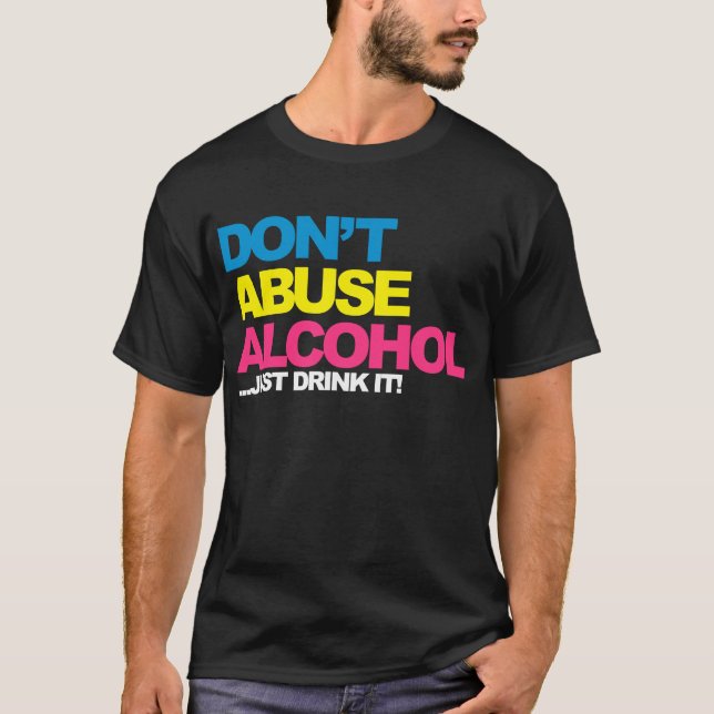Don't Abuse Alcohol T-Shirt (Front)