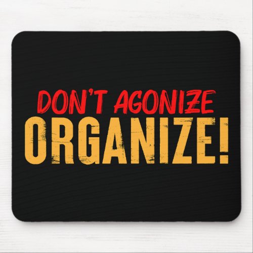 Dont Agonize Organize Mouse Pad