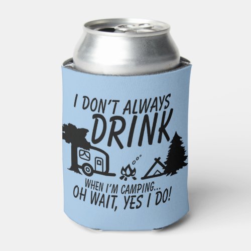 Dont Always Drink Yes I Do Camping Party Can Cooler