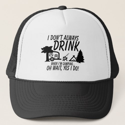 Dont Always Drink Yes I Do Camping Party Trucker Hat