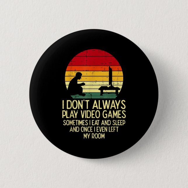 Dont Always Play Video Games Retro Gamer Men Boys  Button (Front)