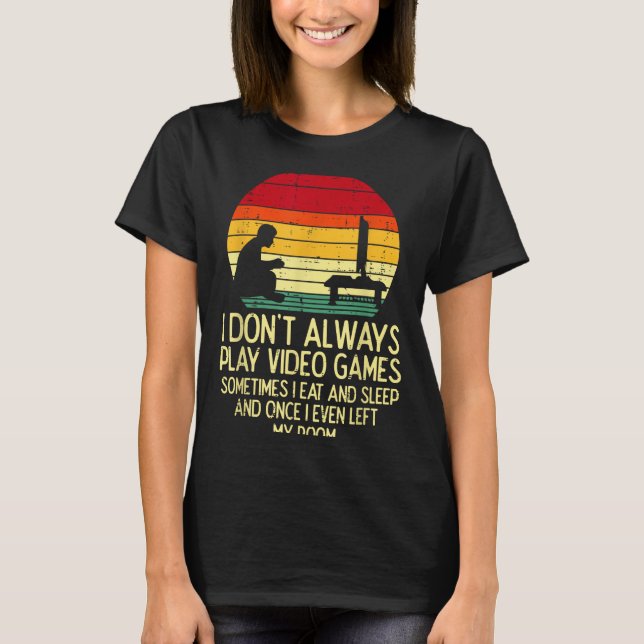 Dont Always Play Video Games Retro Gamer Men Boys  T-Shirt (Front)