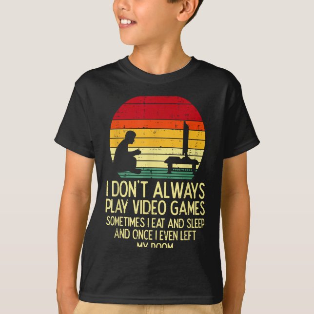 Dont Always Play Video Games Retro Gamer Men Boys  T-Shirt (Front)