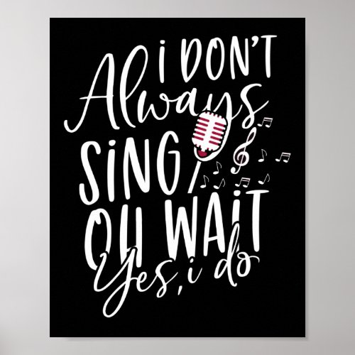 Dont Always Sing Oh Wait Yes I Do Musical Theater Poster