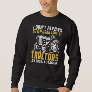 Don't Always Stop And Look At Tractors Farmer Farm Sweatshirt