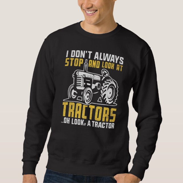 Don't Always Stop And Look At Tractors Farmer Farm Sweatshirt (Front)