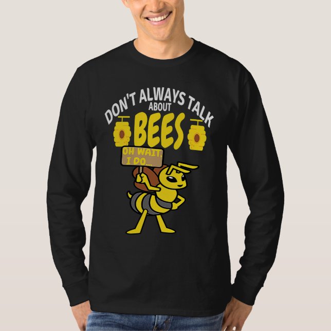 DON'T ALWAYS TALK Bees   Meme Beekeeping & Beekeep T-Shirt (Front)