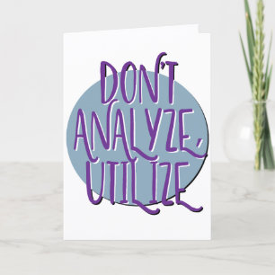 Don't Analyze, Utilize Recovery Slogan Anniversary Card