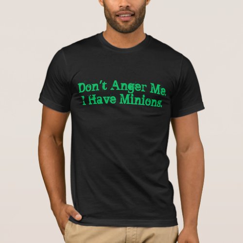 Dont Anger Me I Have Minions T_Shirt