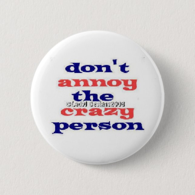 Dont Annoy Crazy Persons Button (Front)