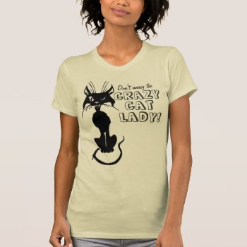 Don't Annoy The Crazy Cat Lady T-shirt by MaeHemm at Zazzle