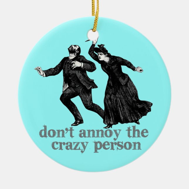 Dont Annoy the Crazy Person Ceramic Ornament (Front)