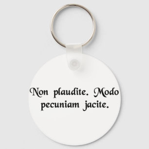 Don't applaud. Just throw money. Keychain