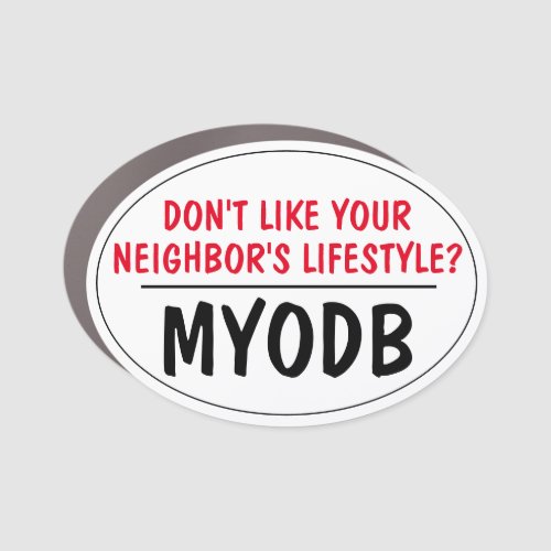 Dont Approve of Your Neighbor MYODB Car Magnet