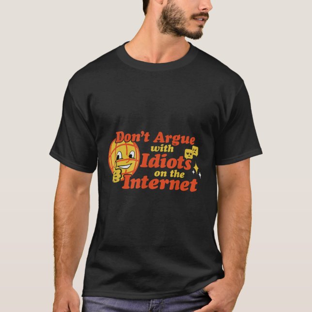 Dont Argue With Idiots On The Internet  T-Shirt (Front)