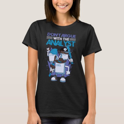 Dont Argue With The Analyst Computer Security Cyb T_Shirt
