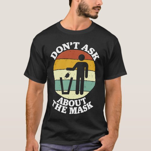 Dont Ask About The Mask Funny Anti mask Vaccinate T_Shirt