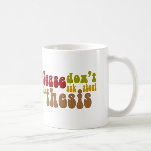 Dont ask about the thesis coffee mug