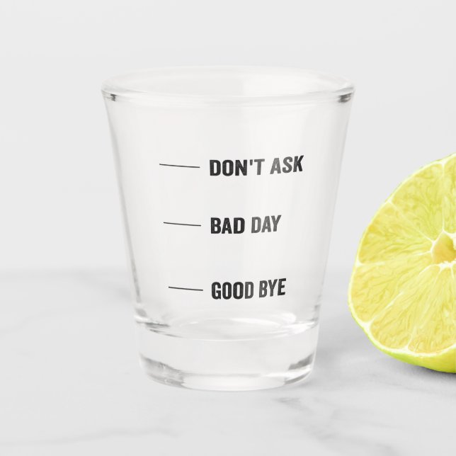 Don't Ask Bad Day Good Day Coffee Funny Caffeine  Shot Glass (Front)