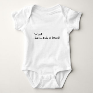 Don't Ask... I don't do tricks on demand! Baby Bodysuit