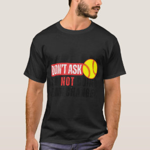 Don't Ask I'm Not Doing Gamechanger Softball Quote T-Shirt
