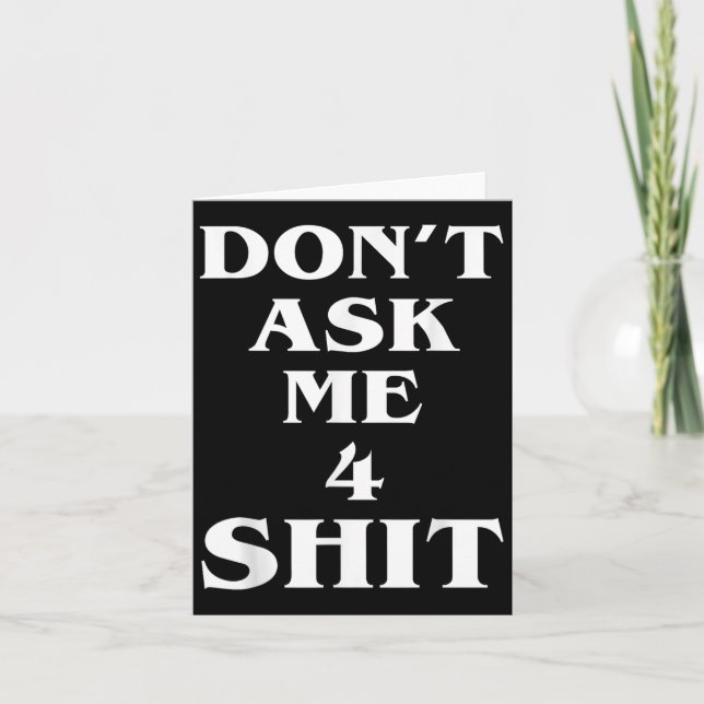 Don't Ask Me 4 Shi.t Funny Saying Quote For Men Wo Card (Front)