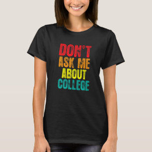 Don't Ask Me About College College Graduate Sarca T-Shirt
