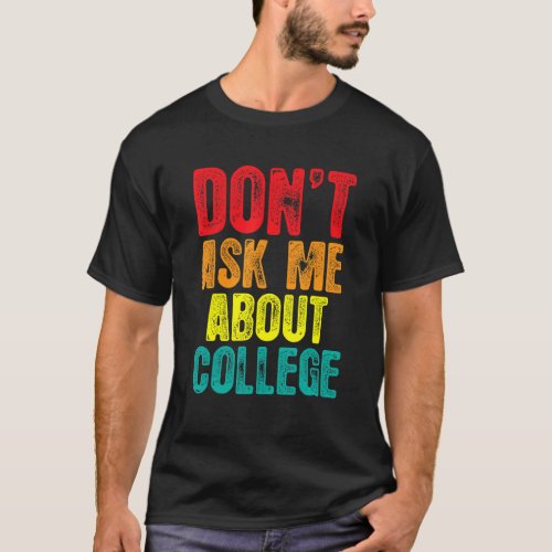 Dont Ask Me About College  College Graduate Sarca T_Shirt