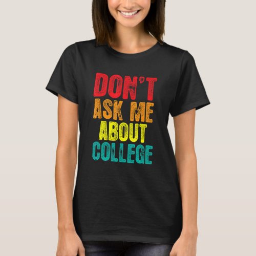 Dont Ask Me About College  College Graduate Sarca T_Shirt