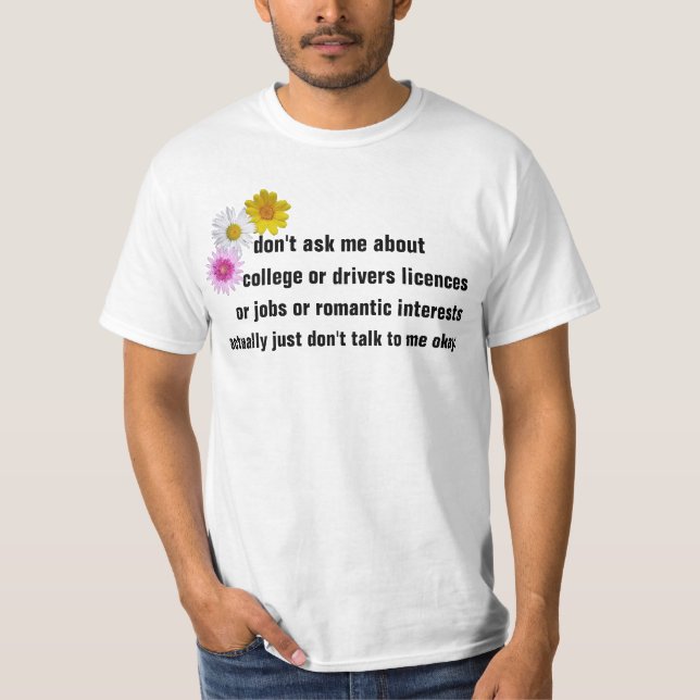 don't ask me about college or drivers licences or T-Shirt (Front)