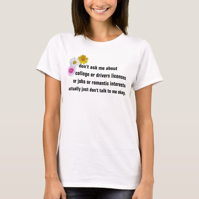 don't ask me about college or drivers licenses or T-Shirt (Front)