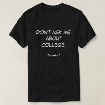 Don't ask me about college. Thanks!
