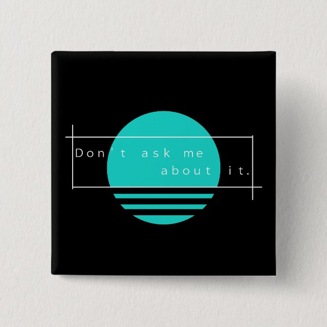 Don't ask me about it. Simple Vaporwave Button (Front)