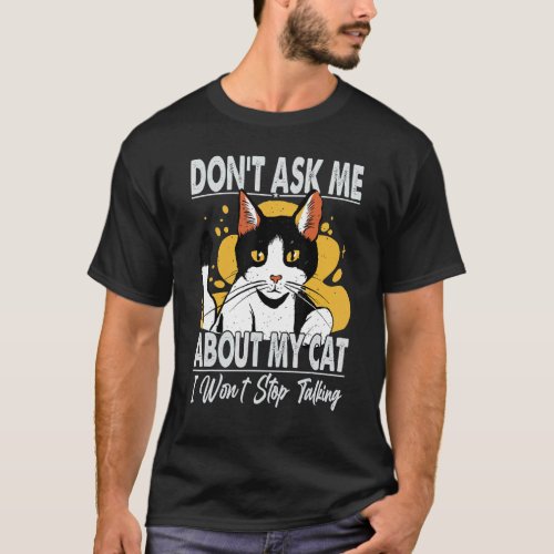 Dont Ask Me About My Cat I Wont Stop Talking 1 T_Shirt