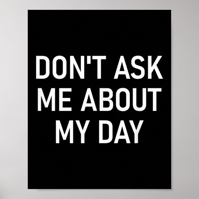 Don't Ask Me About My Day, Funny, Jokes, Sarcastic Poster (Front)