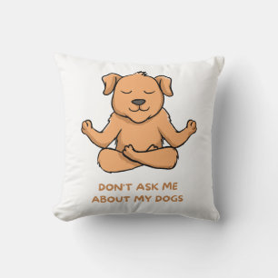 Don't ask me about my dogs throw pillow