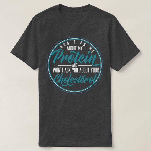 Don't Ask Me About My Protein Vegans  452 T-Shirt (Design Front)