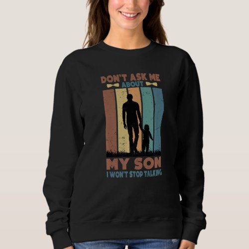 Dont Ask Me About My Son I Wont Stop Talking  2 Sweatshirt