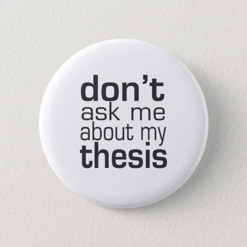 Dont ask me About my thesis Pinback Button