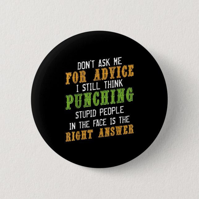 Don't Ask Me For Advice Funny Humor Sarcastic Joke Button (Front)
